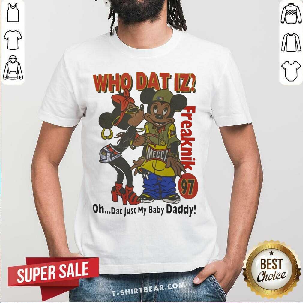 Mickey Mouse Who Dat Iz Freaknik 97 Just My Baby Daddy Shirt