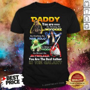 Colorful Daddy You Are As Strong As Wookiee As Daring As Han Solo As Wise As Yoda Shirt