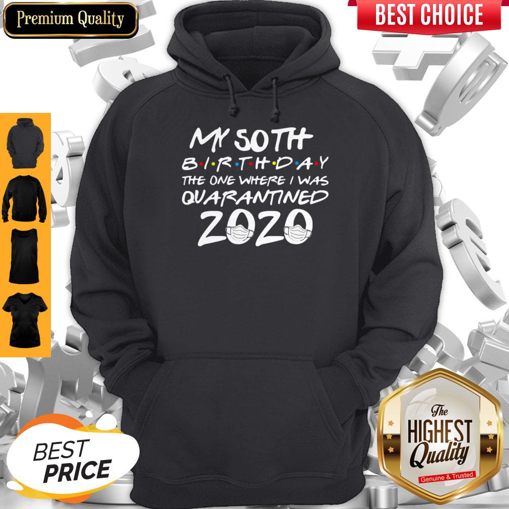 My 50th Birthday The One Where I Was Quarantined 2020 Shirt