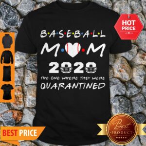 Amazing Baseball Mom 2020 The One Where They Were Quarantined Friends Shirt