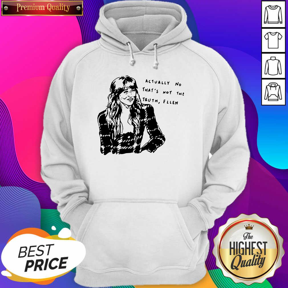 Nice Actually No That’s Not The Truth Ellen Shirt