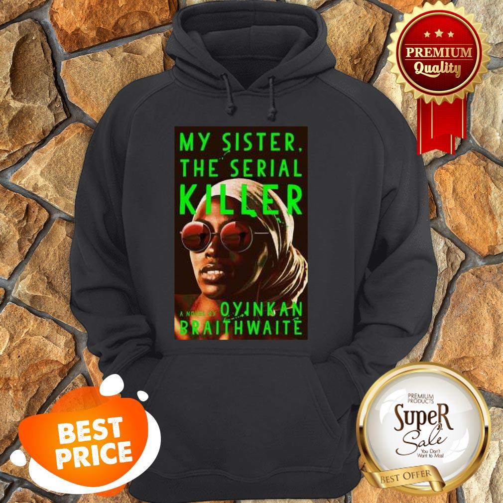 Nice Awesome My Sister The Serial Killer By Oyinkan Braithwaite Shirt