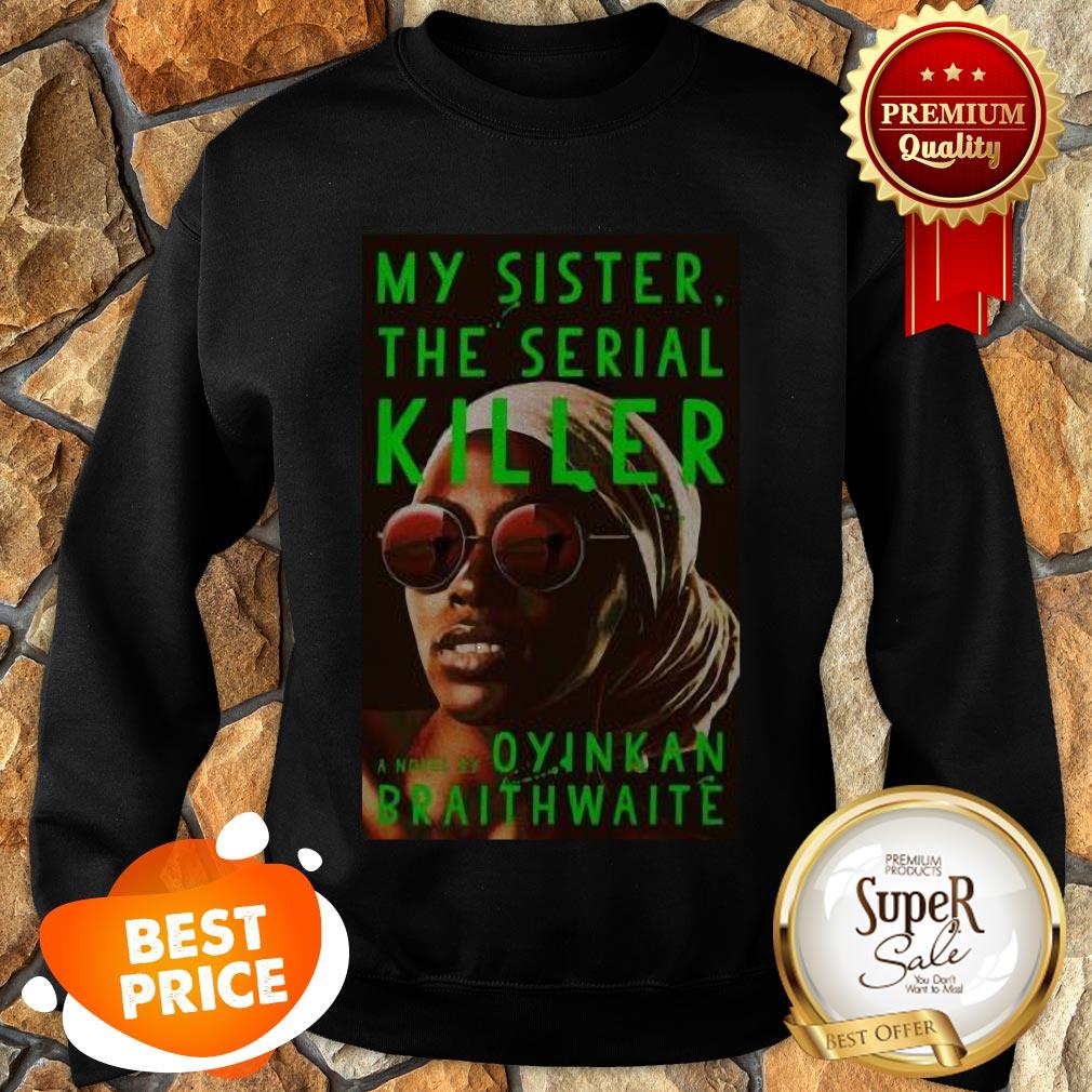 Nice Awesome My Sister The Serial Killer By Oyinkan Braithwaite Shirt