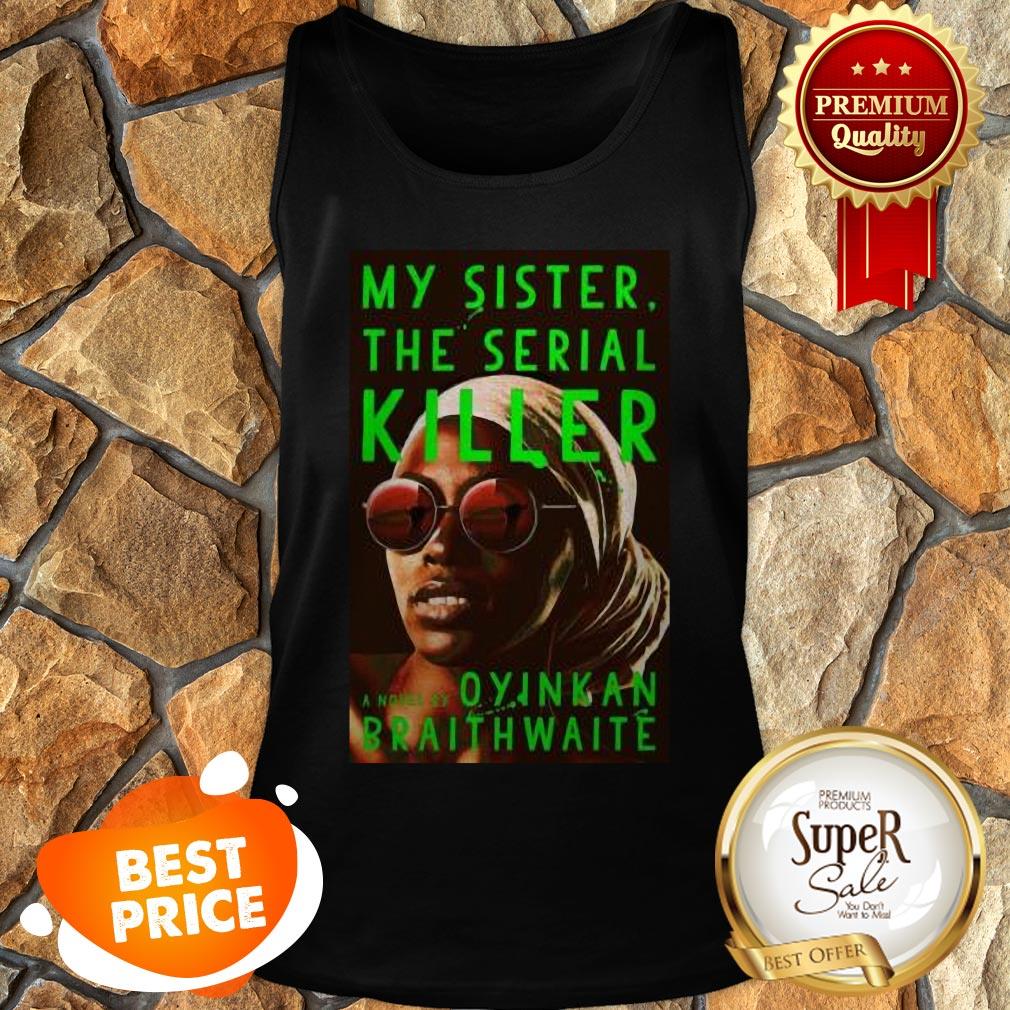 Nice Awesome My Sister The Serial Killer By Oyinkan Braithwaite Shirt
