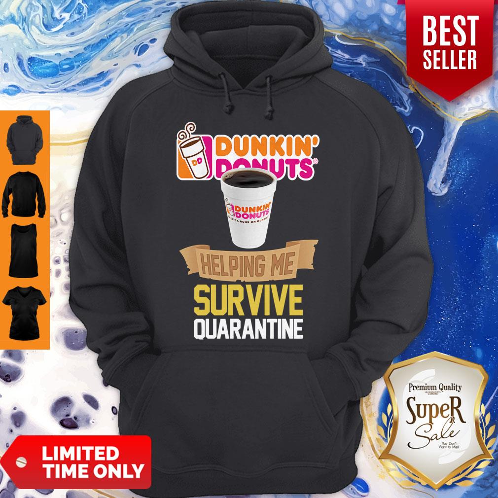 Nice Dunkin Donuts Helping Me Survive Quarantine Shirt