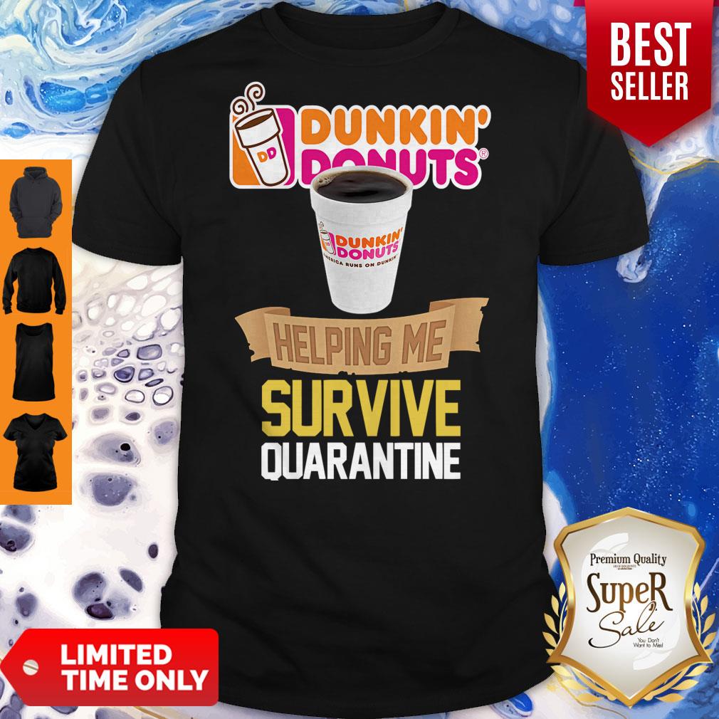 Nice Dunkin Donuts Helping Me Survive Quarantine Shirt