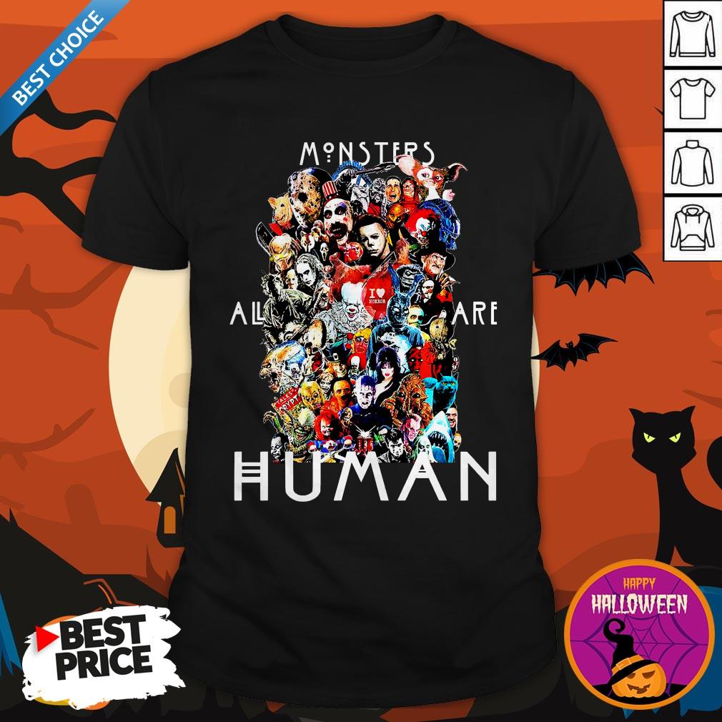 Nice Horror Movies All Monsters Are Human Shirt