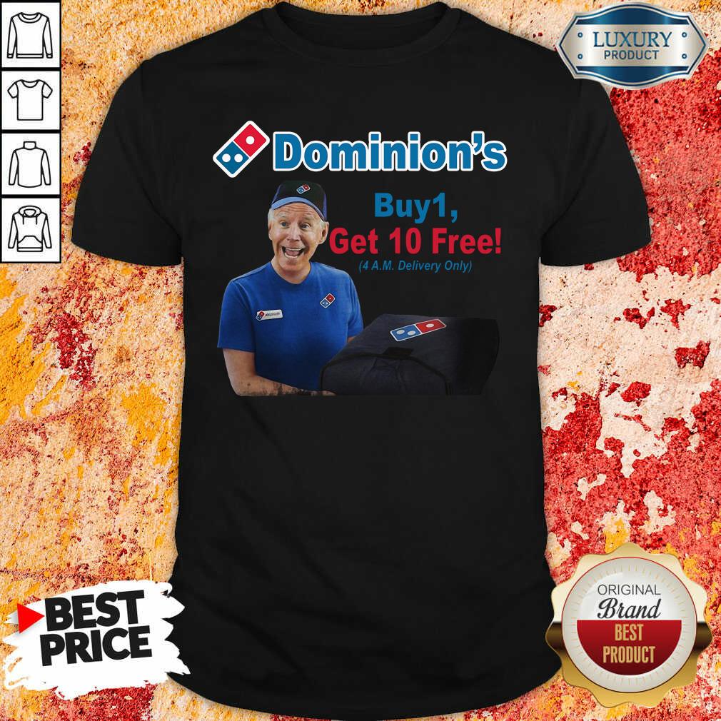 Nice Joe Biden Dominions Buy 1 Get 10 Free 4Am Delivery Only Shirt