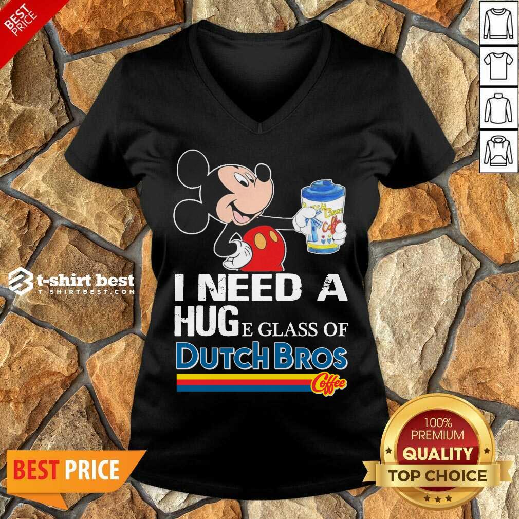 Nice Mickey Mouse I Need A Hug A Glass Of Dutch Bros Shirt