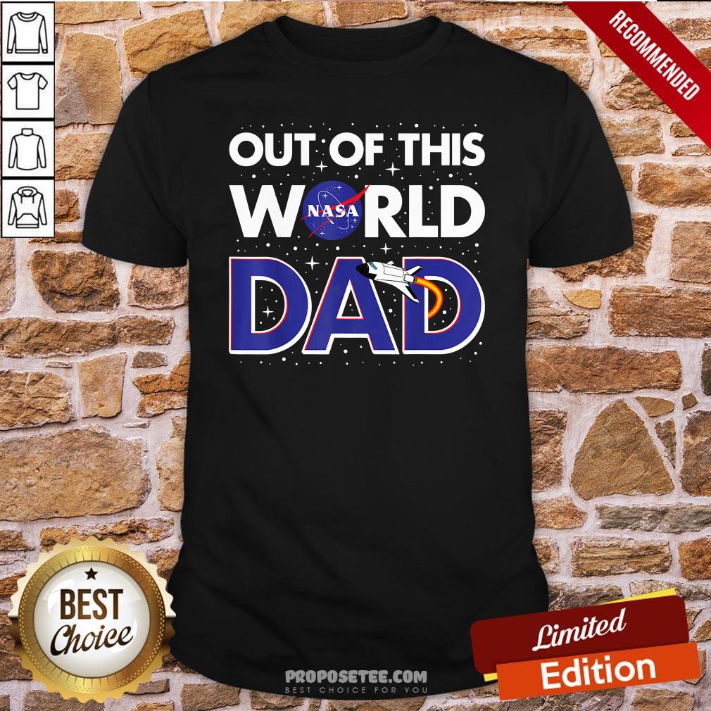 Nice Nasa Out Of This World Dad Father’s Day Shirt