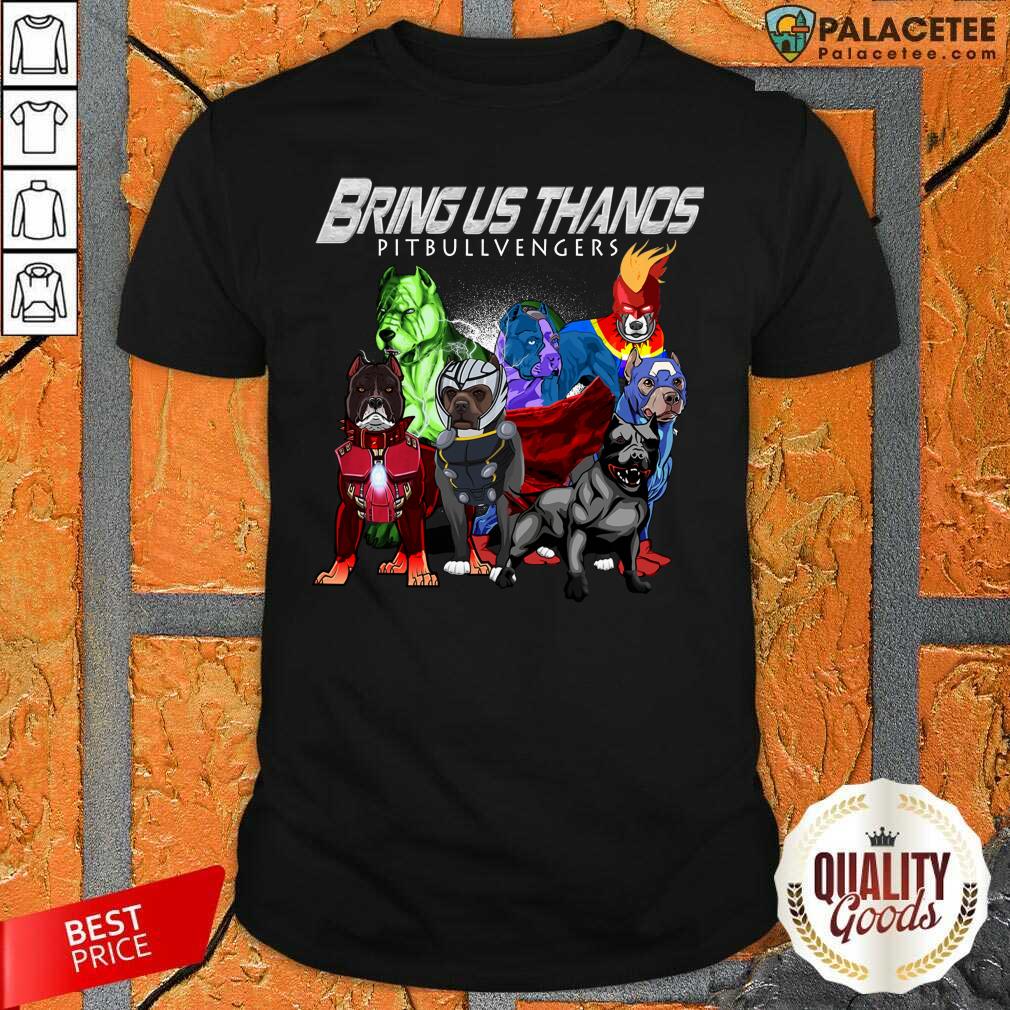 Nice Pitbull Bring Us Thanos Pitbullvengers Shirt
