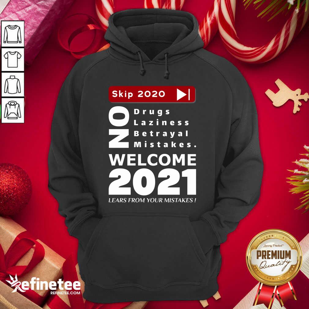 nice-skip-2020-welcome-2021-lears-from-your-mistakes-motivation-no-laziness-no-betrayal-no-mihoodie.jpg