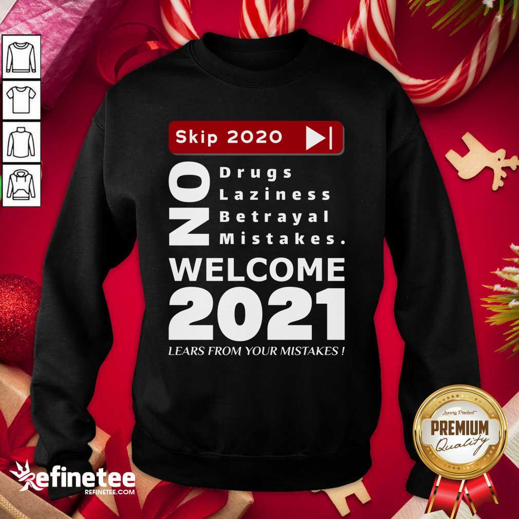 nice-skip-2020-welcome-2021-lears-from-your-mistakes-motivation-no-laziness-no-betrayal-nsweatshirt.jpg