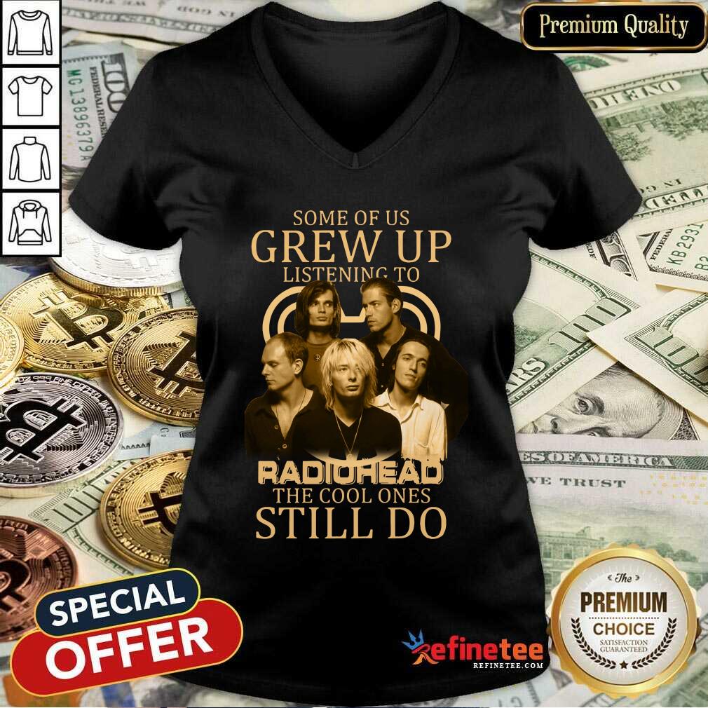 Nice Some Of Us Grew Up Listening To Radiohead The Cool Ones Still Do Shirt