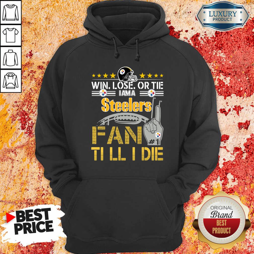 Nice Win Lose Or There I Am A Steelers Fan Till I Die Shirt