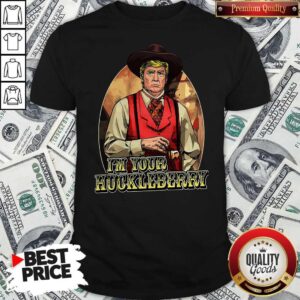 Premium Donald Trump I'm Your Huckleberry Shirt