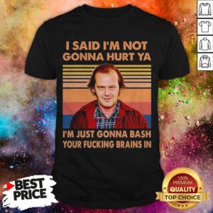 I Said I’m Not Gonna Hurt Ya I’m Just Gonna Bash Your Fucking Brains In Vintage Tee Shirt
