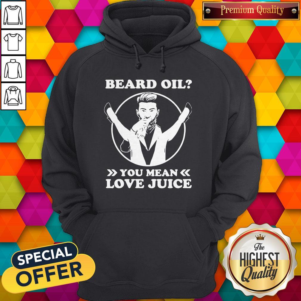 Official Beard Oil You Mean Love Juice Shirt