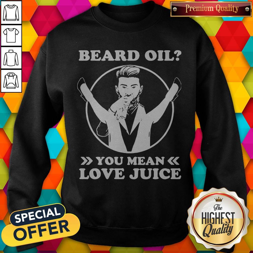Official Beard Oil You Mean Love Juice Shirt