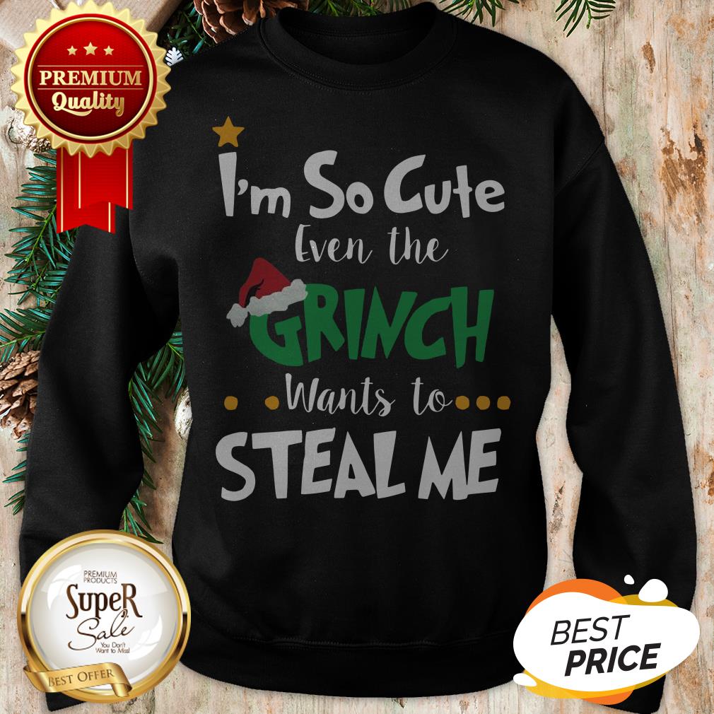 Official I’m So Cute Even The Grinch Wants To Steal Me Shirt