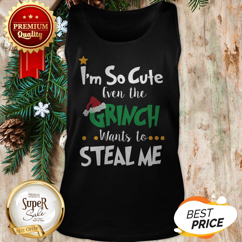 Official I’m So Cute Even The Grinch Wants To Steal Me Shirt