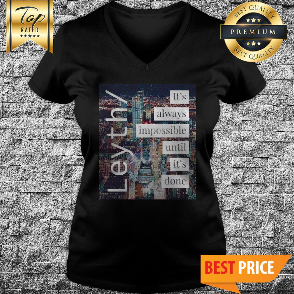 Official Leyth It's Always Impossible Until It's Done Shirt