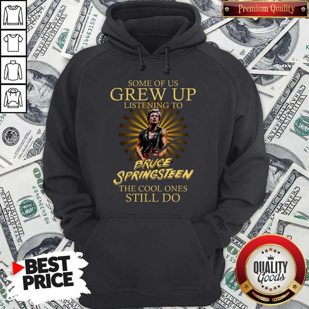 official-some-of-us-grew-up-listening-to-bruce-springsteen-the-cool-ones-still-do-hoodie.jpg