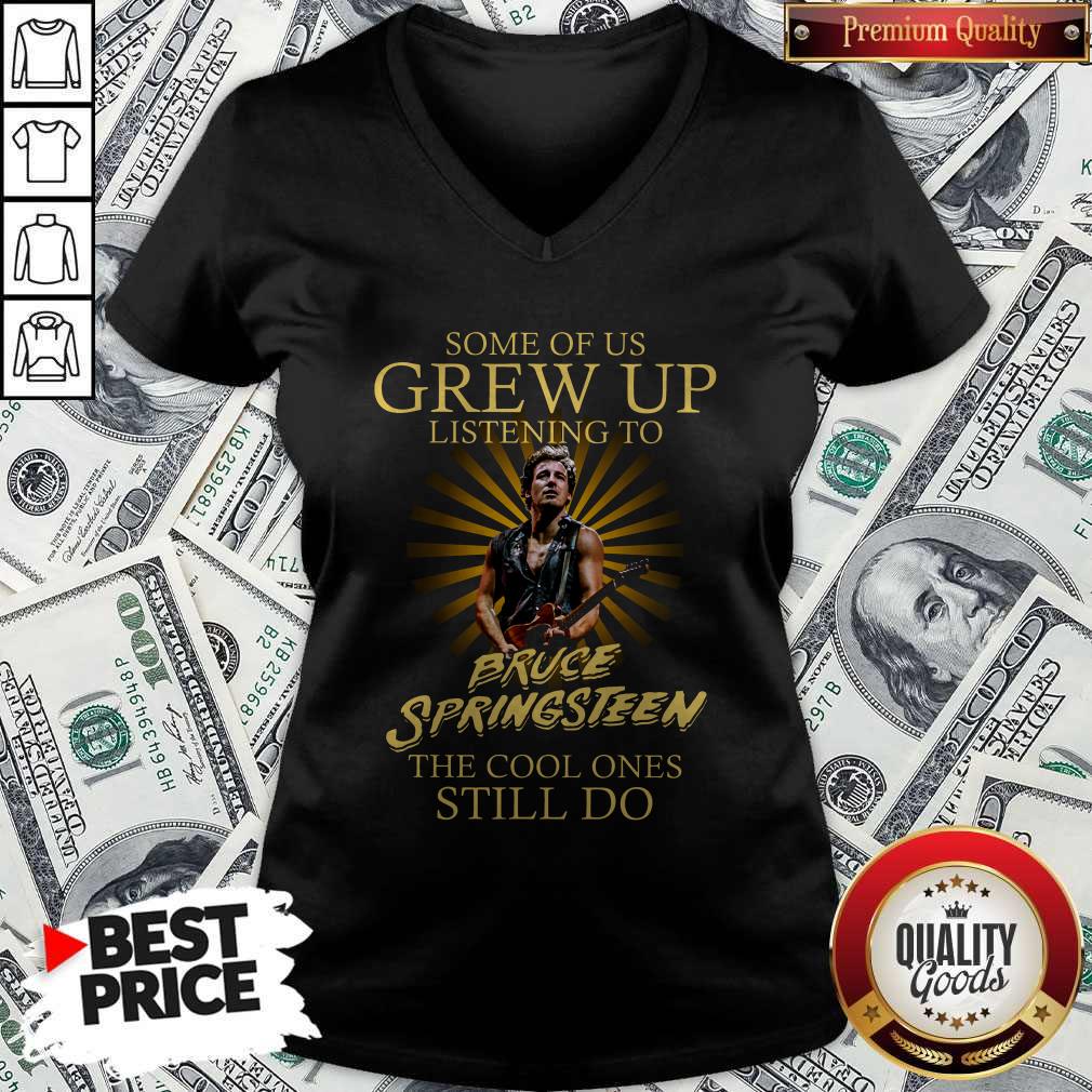 official-some-of-us-grew-up-listening-to-bruce-springsteen-the-cool-ones-still-do-v-neck.jpg