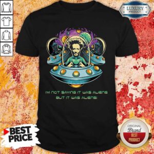 I'm Not Saying It Was Aliens But It Was Aliens Giorgio A Tsoukalos Shirt