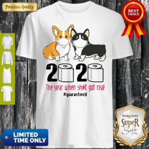 Corgi 2020 The Year When Shit Got Real Quarantined COVID-19 Shirt