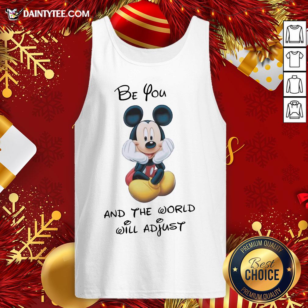 Original Mickey Mouse Be You And The World Will Adjust Shirt