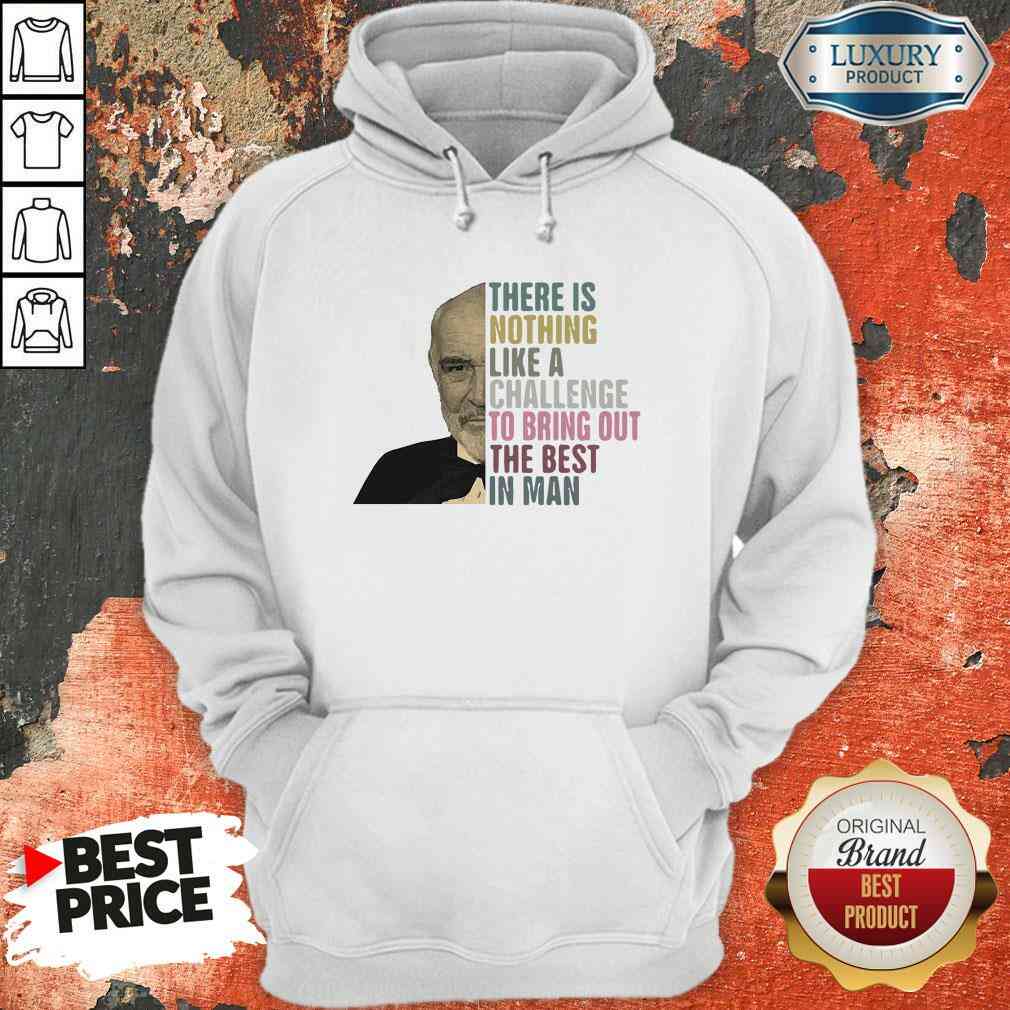 original-sean-connery-there-is-nothing-like-a-challenge-to-bring-out-the-best-in-man-hoodie.jpg