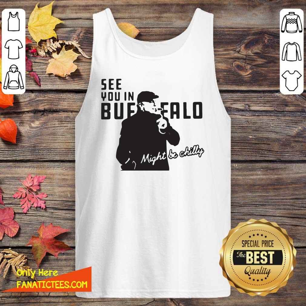Original Steve Tasker See You In Buffalo Might Be Chilly Shirt