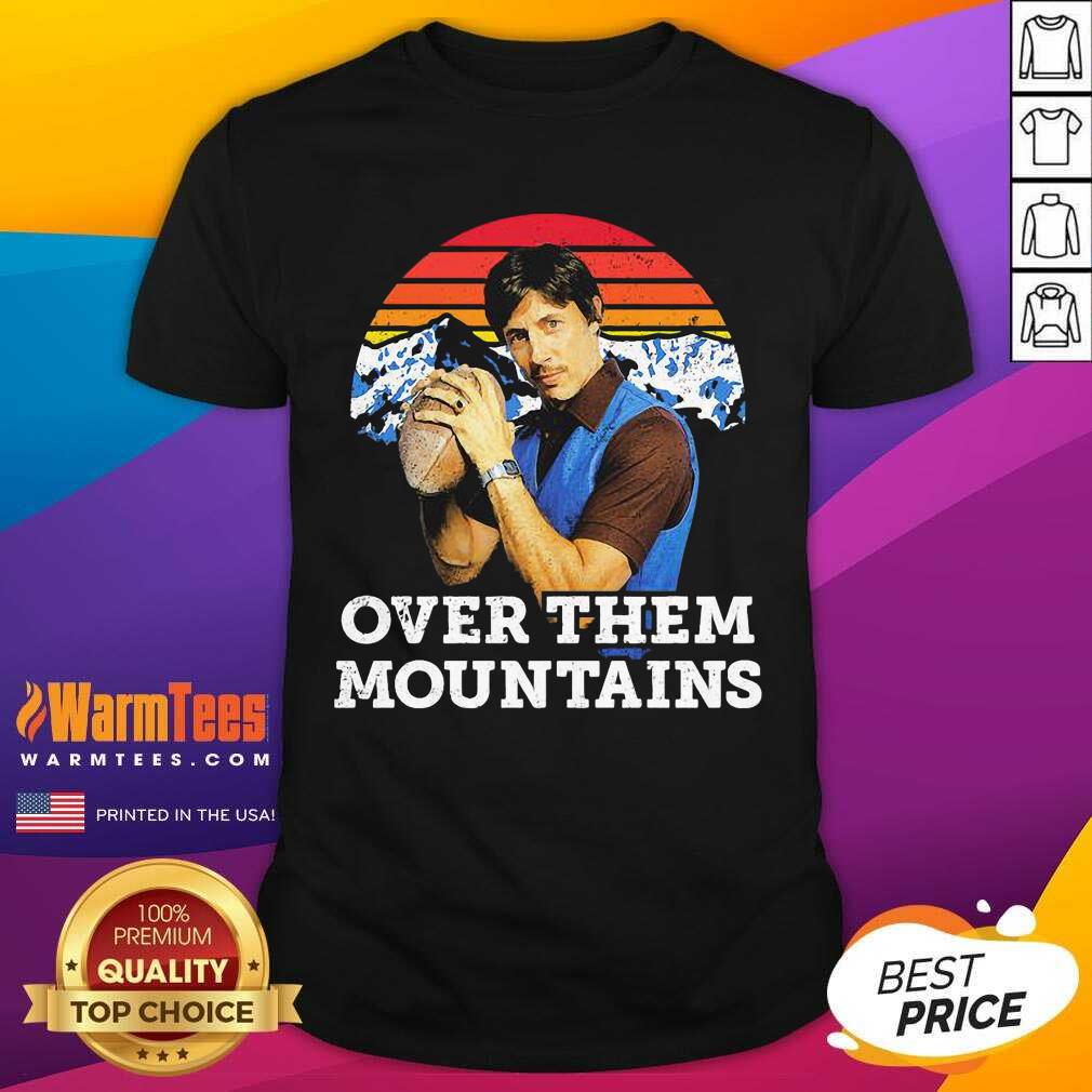 Original Uncle Rico Over Them Mountains Vintage Shirt