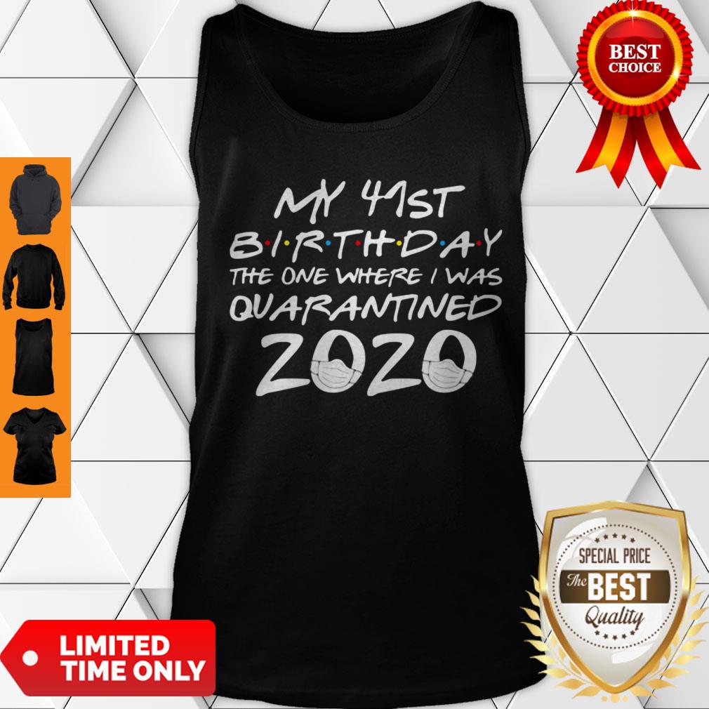My 41st Birthday The One Where I Was Quarantined 2020 COVID-19 Shirt