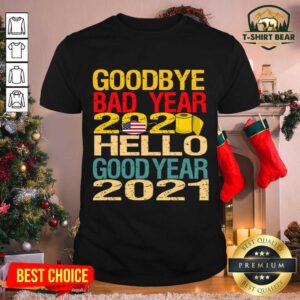 Cool Goodbye Bad Year 2020 Hello Good Year 2021 Shirt