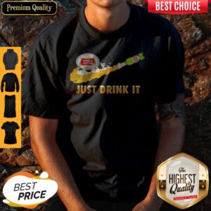Some Of Us Never Want To See Stella Artois Beer Just Drink It Shirt