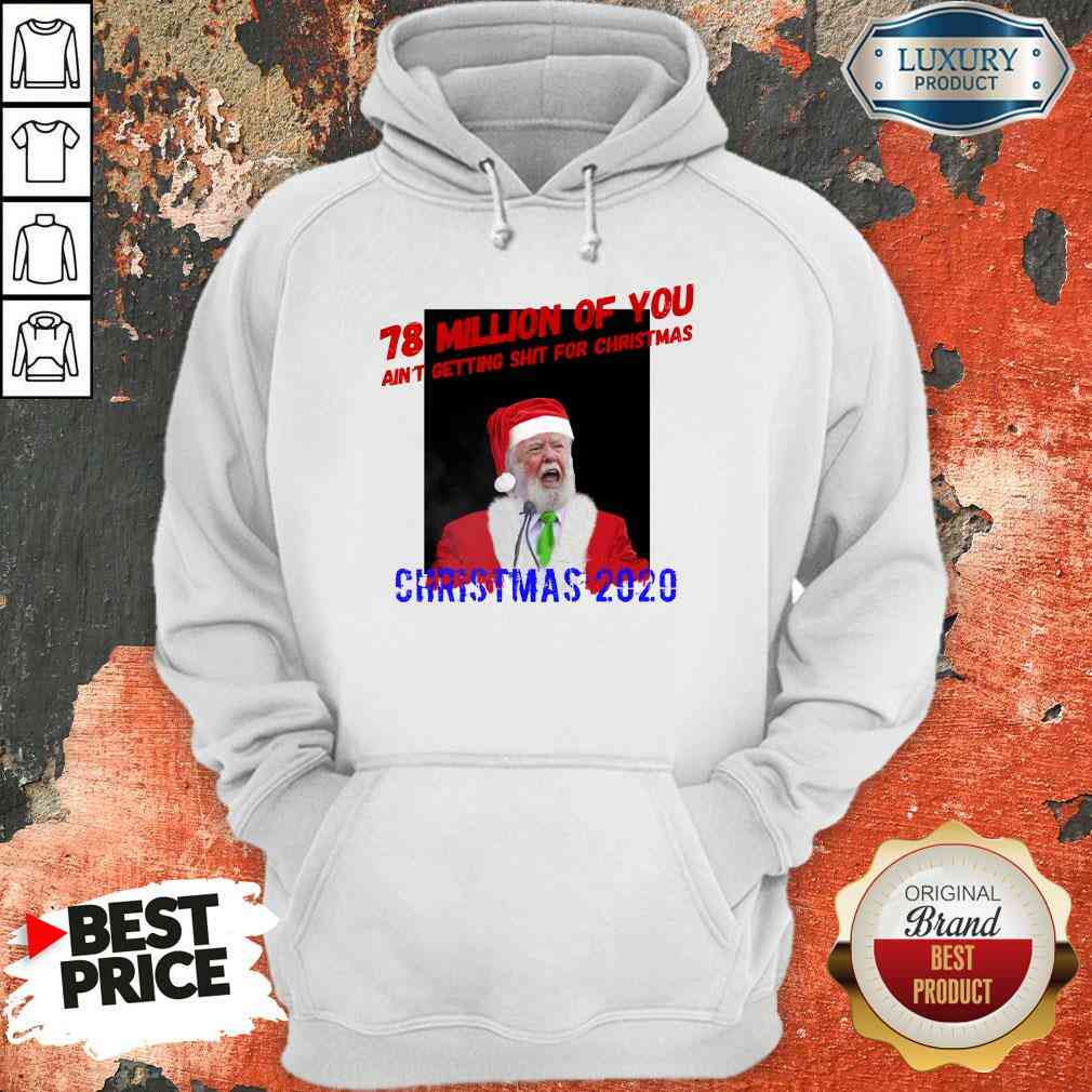 Perfect 78 Million Of You Getting Shit For Christmas Santa Clause Shirt