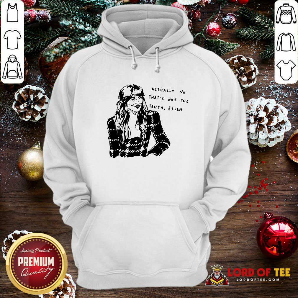 Perfect Actually No That’s Not The Truth Ellen Shirt