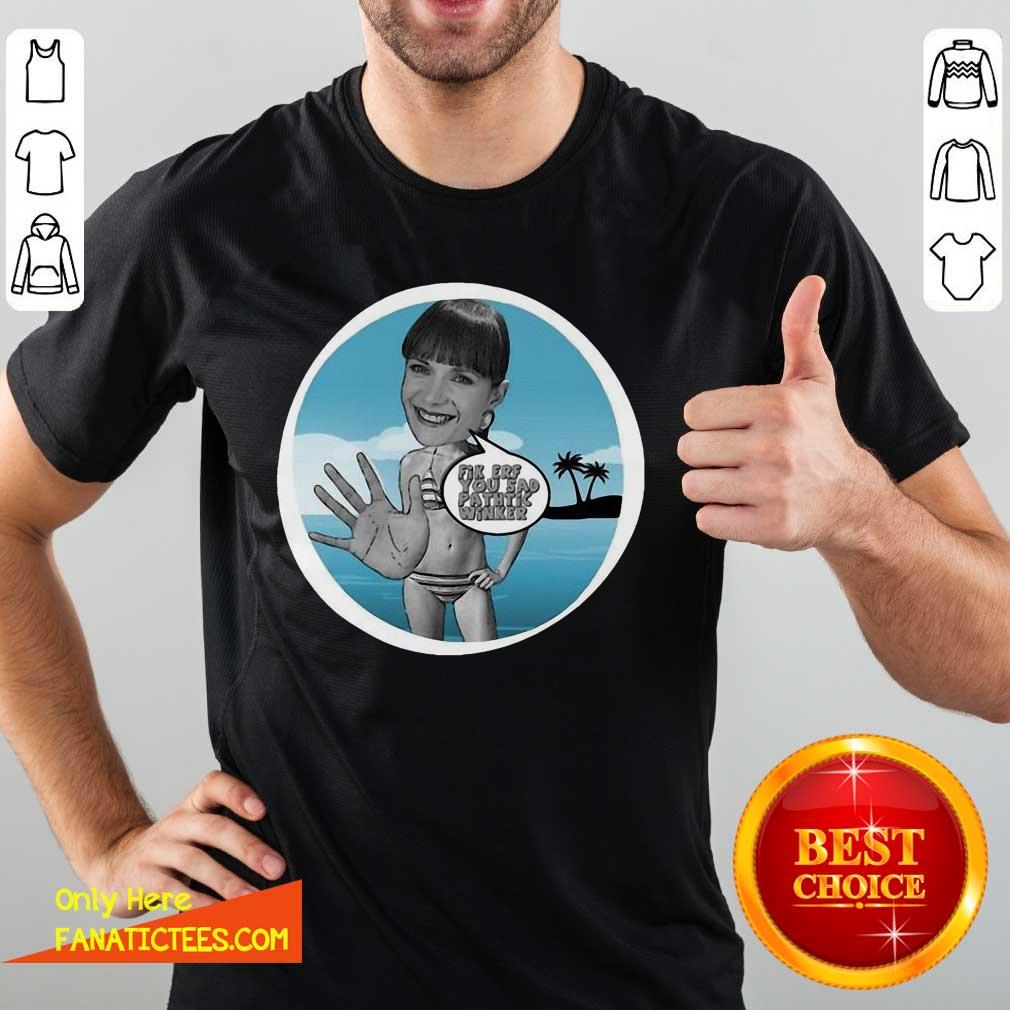 Perfect Fik Erf You Sad Pathtic Winker Shirt