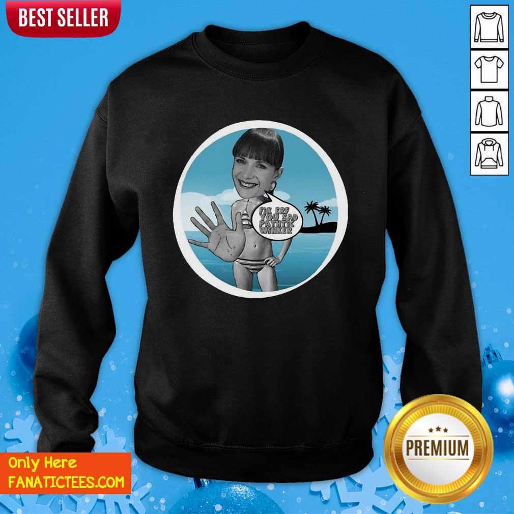 Perfect Fik Erf You Sad Pathtic Winker Shirt