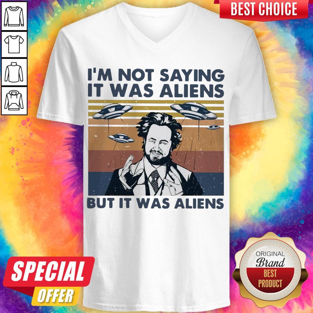 Perfect I’m Not Saying It Was Aliens But It Was Aliens Vintage Shirt