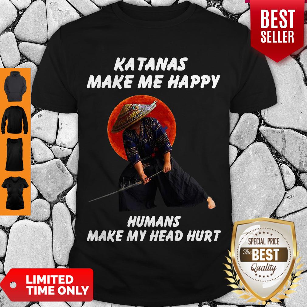 Perfect Katanas Make Me Happy Humans Make My Head Hurt Shirt