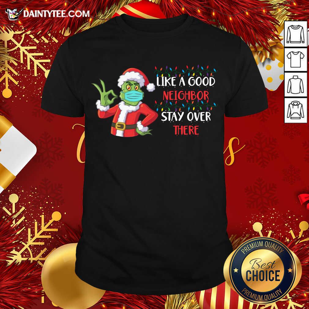 perfect-the-grinch-santa-face-mask-like-a-good-neighbor-stay-over-there-xmas-shirt.jpg