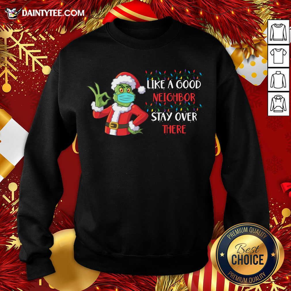perfect-the-grinch-santa-face-mask-like-a-good-neighbor-stay-over-there-xmas-sweatshirt.jpg