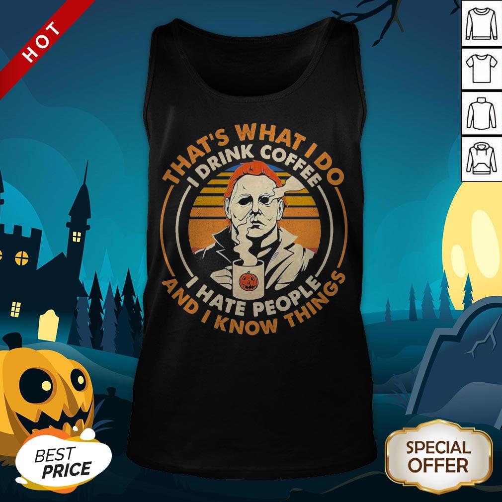premium-michael-myers-thats-what-i-do-i-drink-coffee-i-hate-people-and-i-know-things-vintage-tank-top.jpg