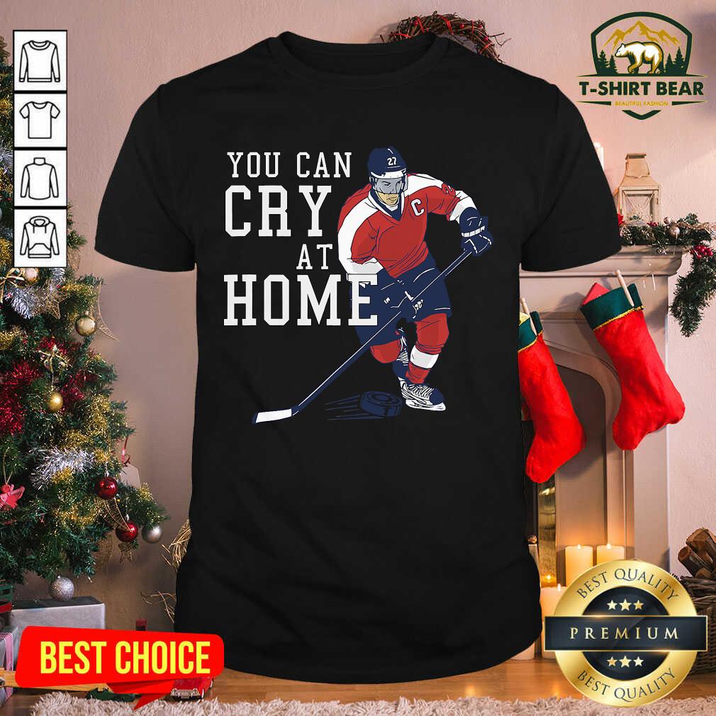 Premium You Can Cry At Home Ice Hockey Shirt