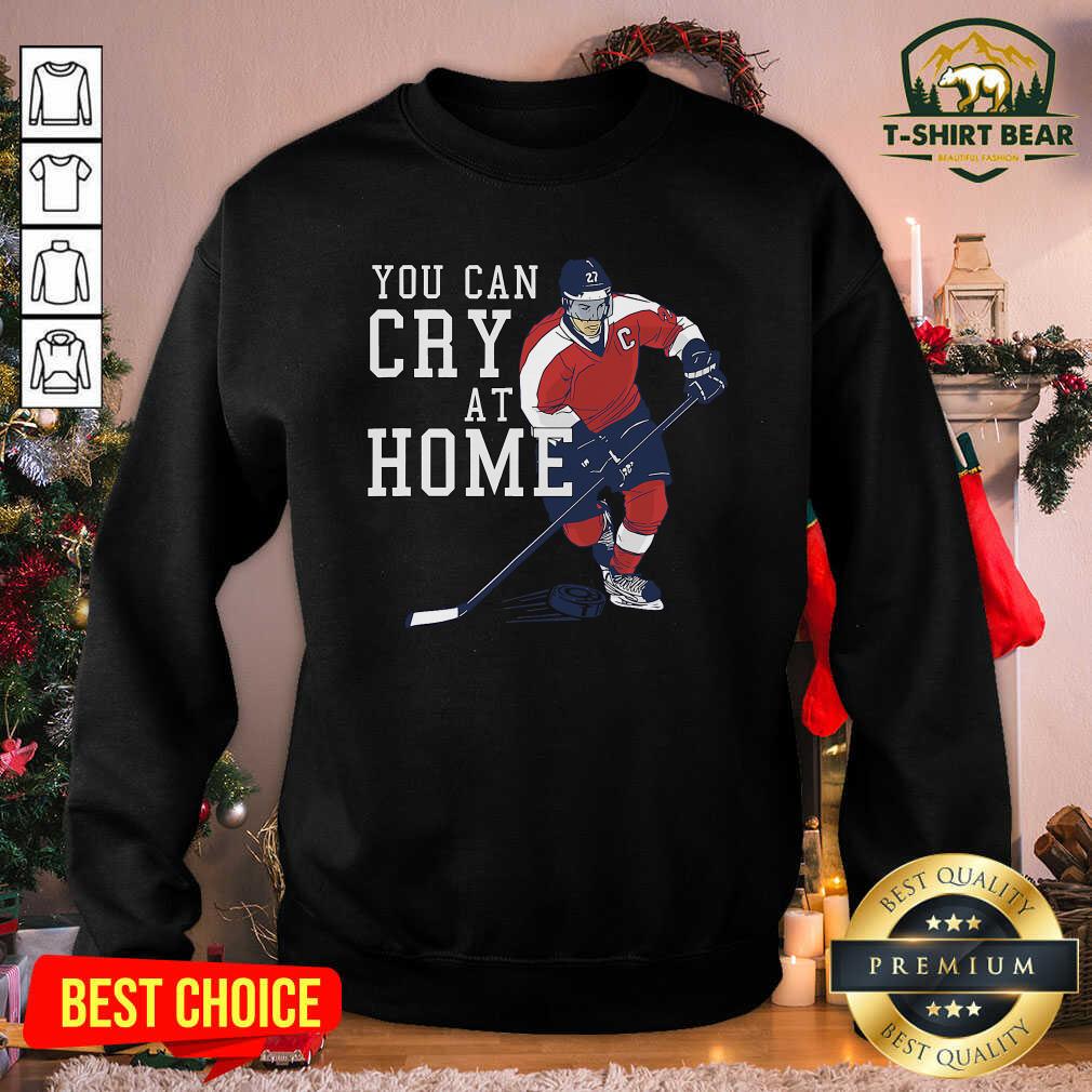 Premium You Can Cry At Home Ice Hockey Shirt