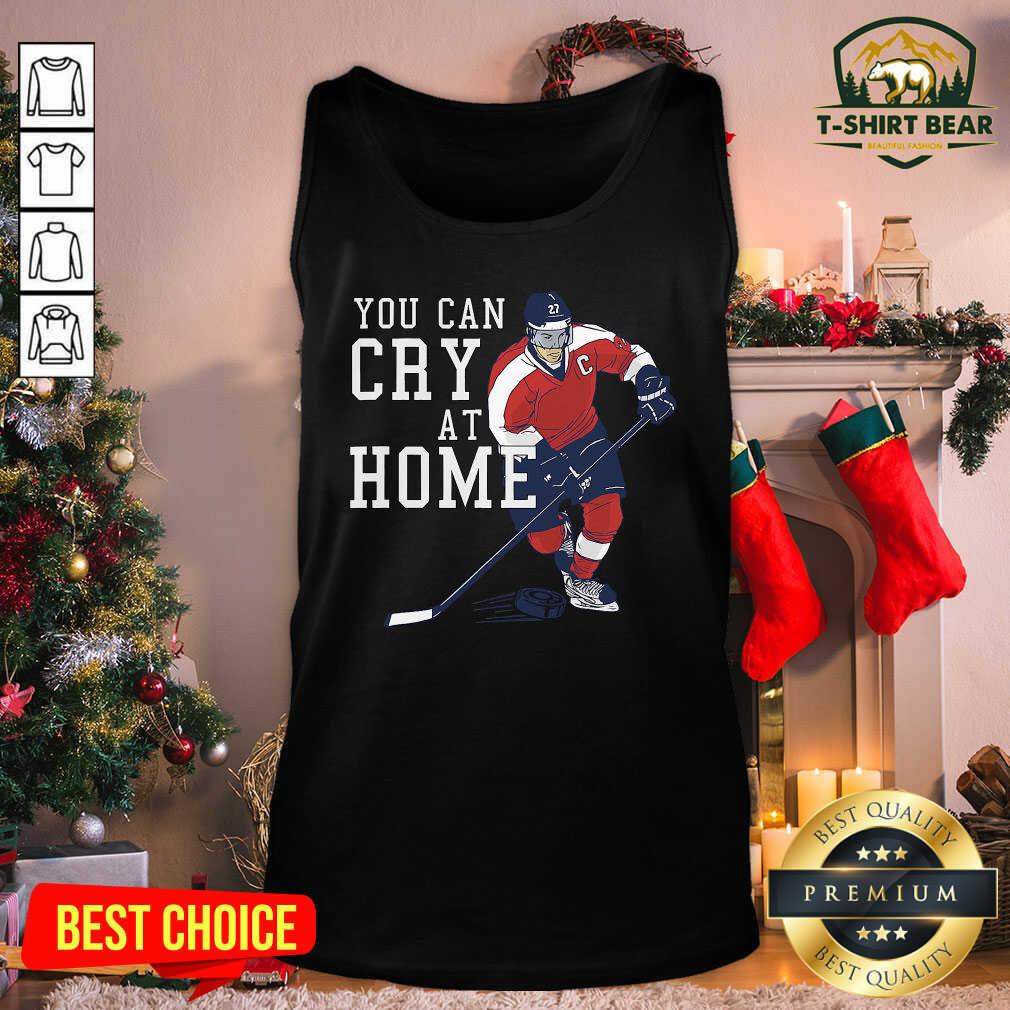 Premium You Can Cry At Home Ice Hockey Shirt
