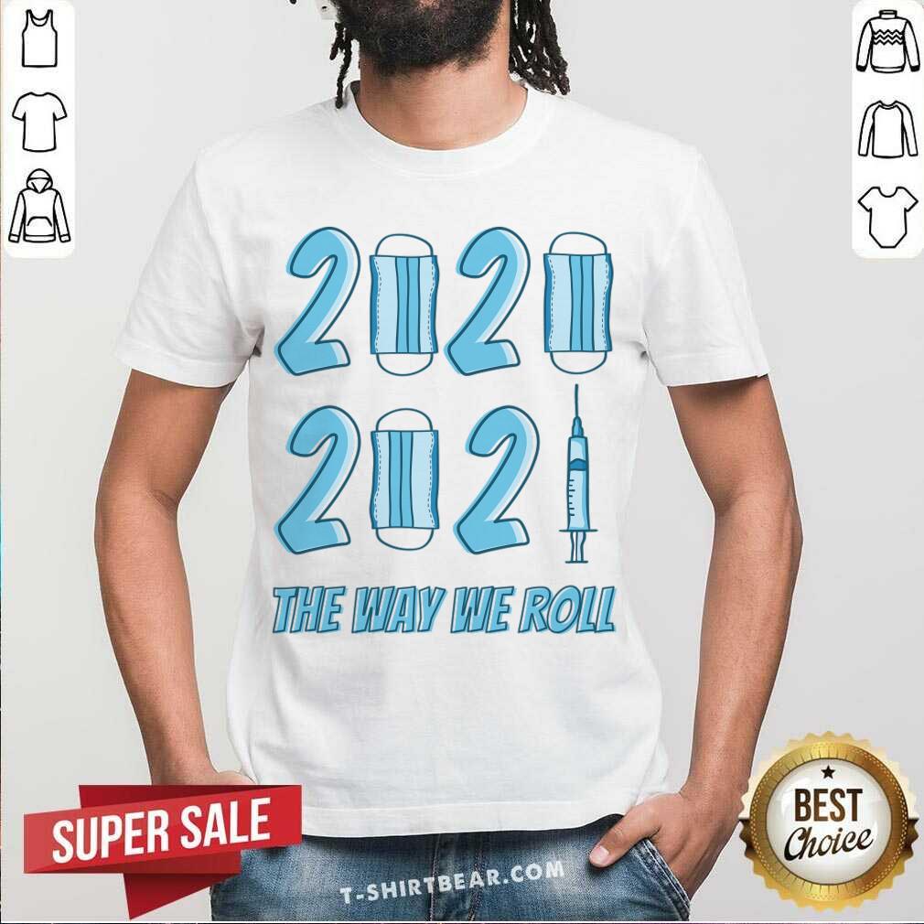 Pretty 2020 2021 The Way We Roll Shirt